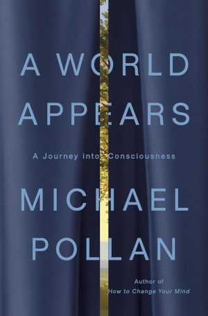 A World Appears by Michael Pollan 