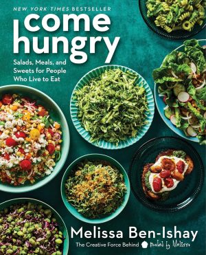 Come Hungry: Veggie-Packed Recipes for Fresh, Flavorful Meals by Melissa Ben-Ishay 
