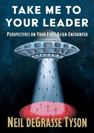 Take Me to Your Leader by Neil deGrasse Tyson