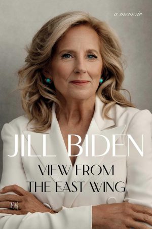 View from the East Wing: A Memoir by Dr Jill Biden