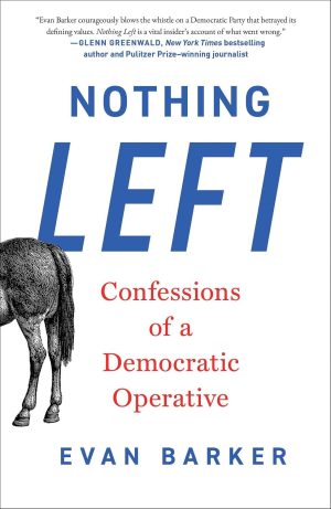 Nothing Left: Confessions of a Democratic Operative by Evan Barker