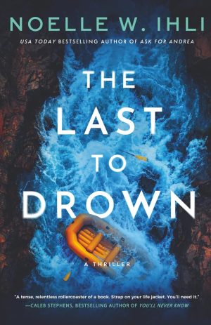 The Last to Drown: A Thriller by Noelle W. Ihli