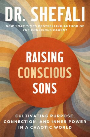 Raising Conscious Sons by Dr. Shefali Tsabary