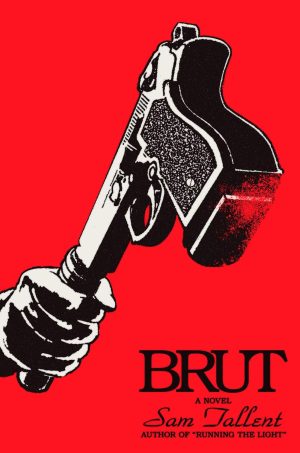 Brut: A Novel by Sam Tallent