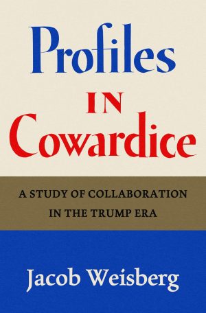 Profiles in Cowardice by Jacob Weisberg